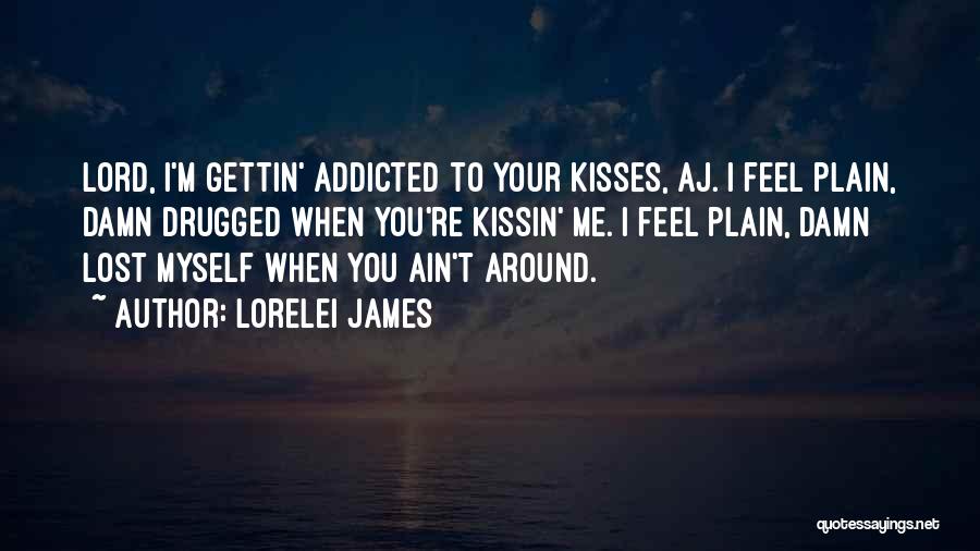 I'm Addicted To You Quotes By Lorelei James