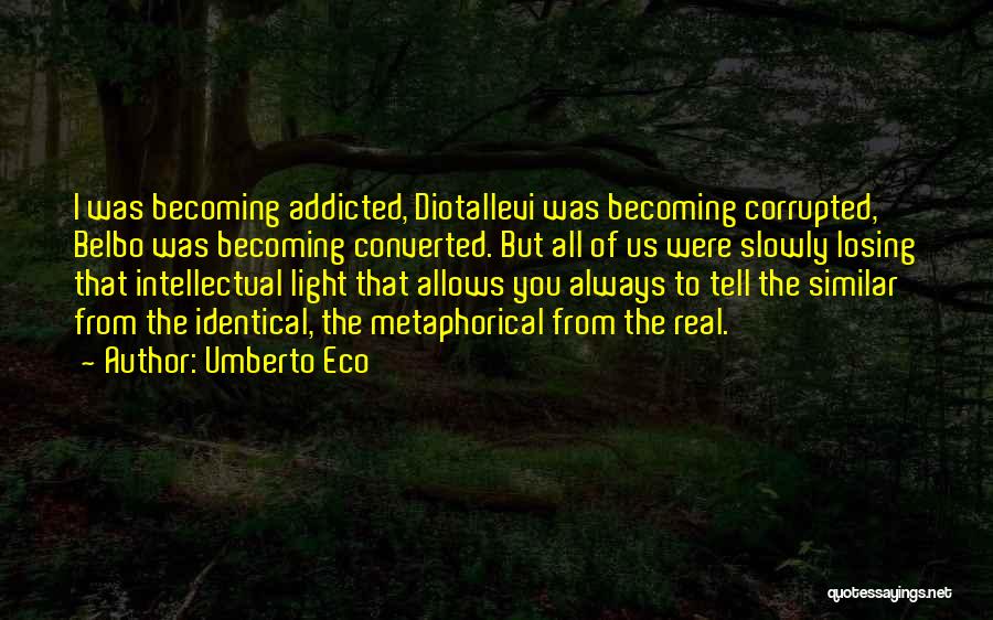 I'm Addicted To You Quotes By Umberto Eco