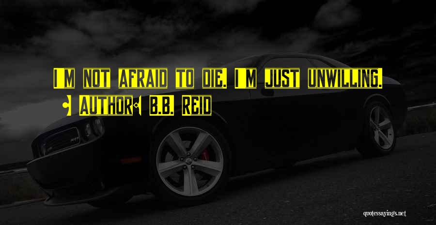 I'm Afraid To Die Quotes By B.B. Reid