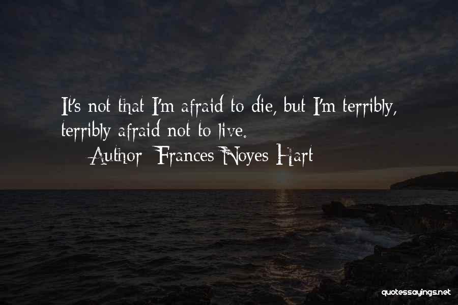 I'm Afraid To Die Quotes By Frances Noyes Hart