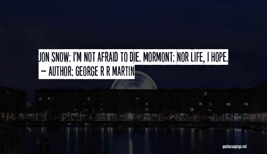 I'm Afraid To Die Quotes By George R R Martin