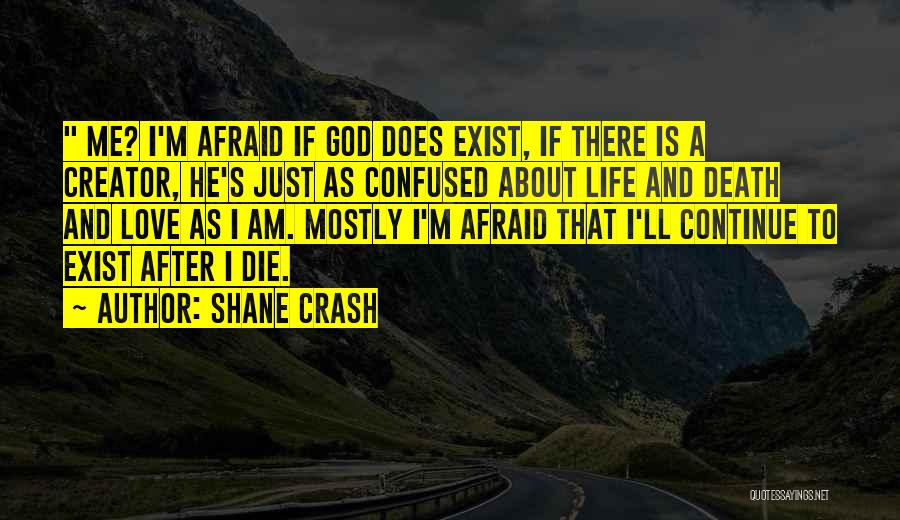 I'm Afraid To Die Quotes By Shane Crash