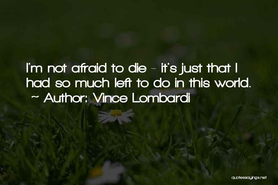 I'm Afraid To Die Quotes By Vince Lombardi