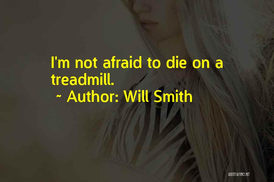 I'm Afraid To Die Quotes By Will Smith