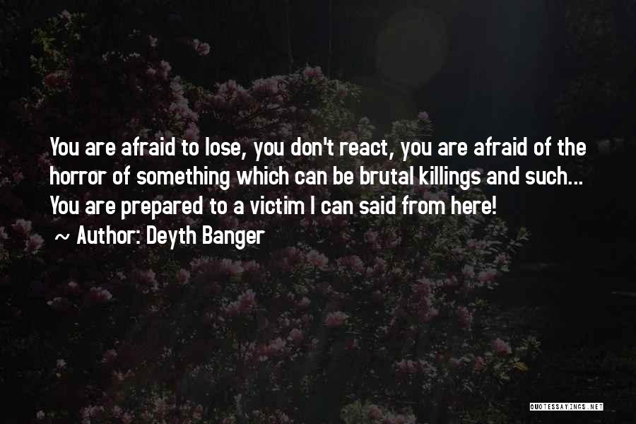 I'm Afraid To Lose You Quotes By Deyth Banger