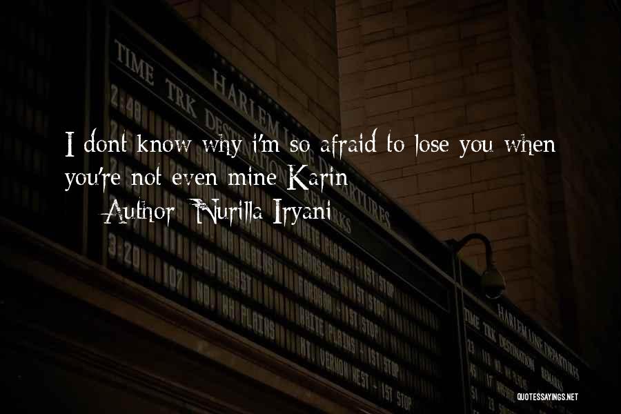 I'm Afraid To Lose You Quotes By Nurilla Iryani