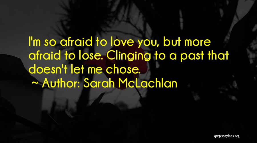 I'm Afraid To Lose You Quotes By Sarah McLachlan