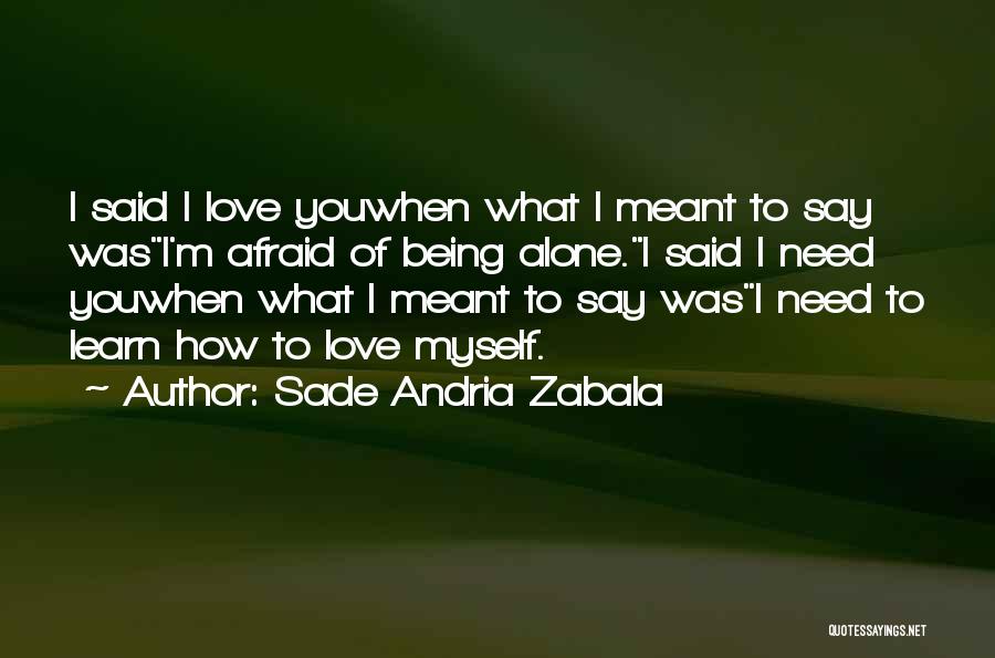 I'm Afraid To Love Quotes By Sade Andria Zabala
