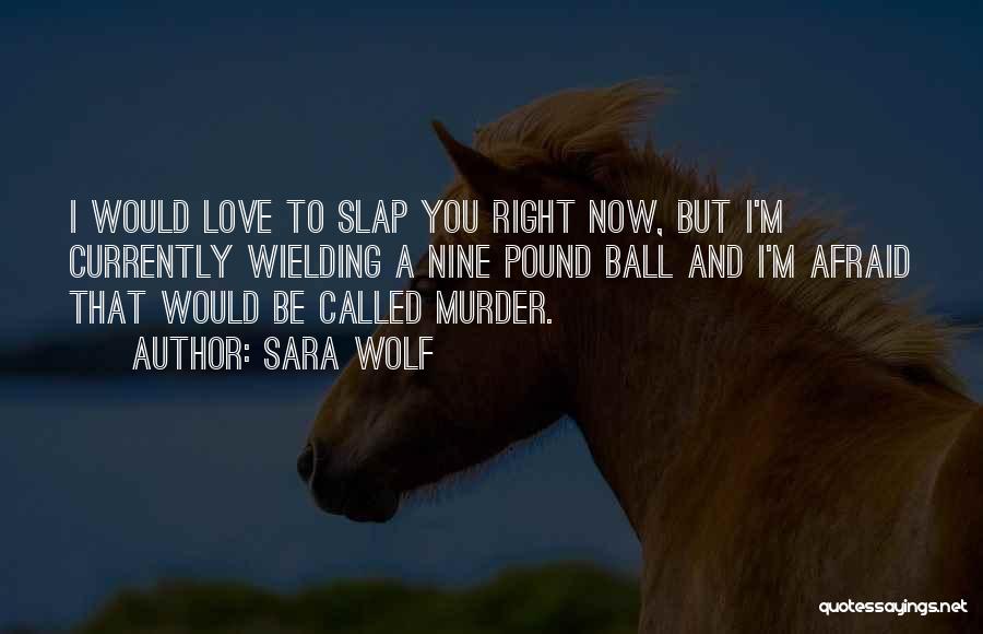 I'm Afraid To Love Quotes By Sara Wolf