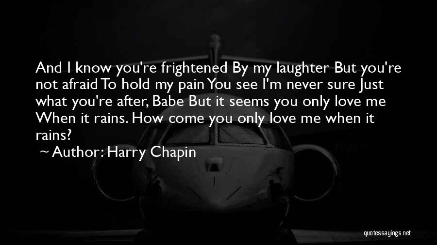 I'm Afraid To Love You Quotes By Harry Chapin I'm Afraid To Love You Quotes By Harry Chapin