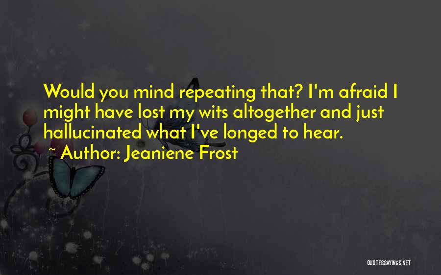 I'm Afraid To Love You Quotes By Jeaniene Frost