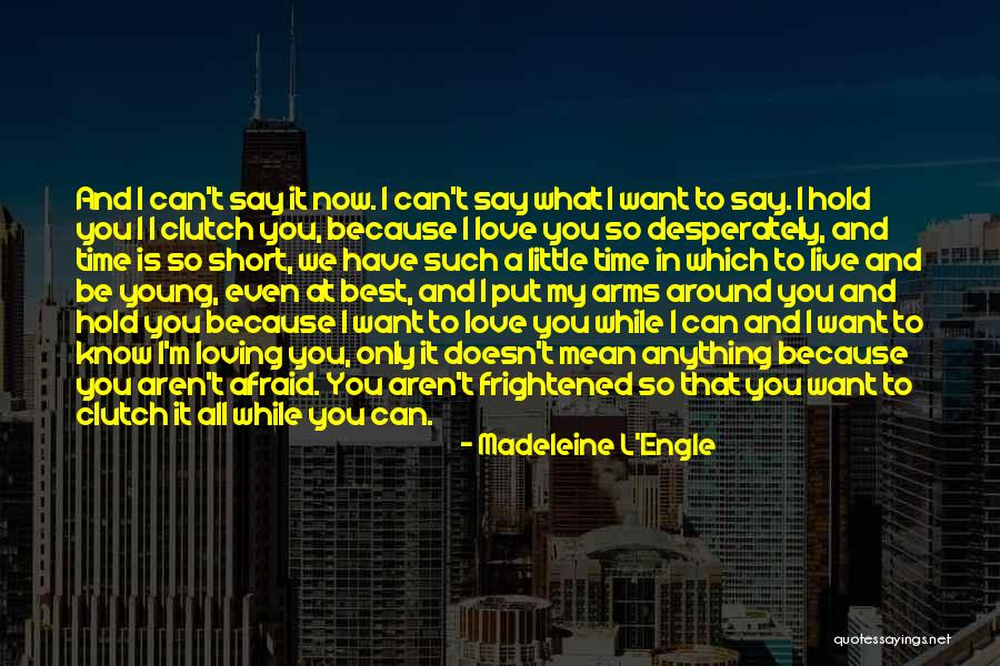 I'm Afraid To Love You Quotes By Madeleine L'Engle