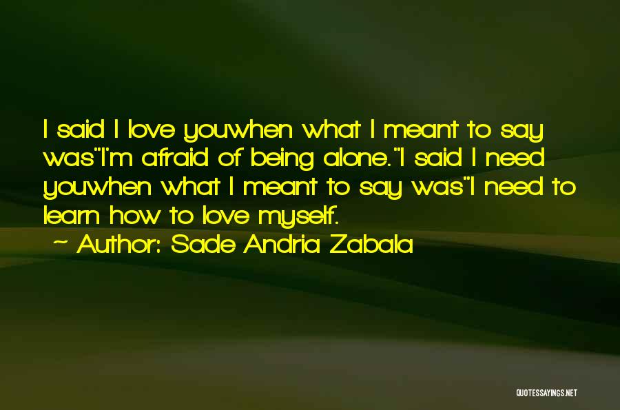 I'm Afraid To Love You Quotes By Sade Andria Zabala