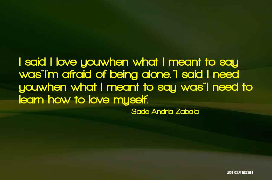 I'm Afraid To Love You Quotes By Sade Andria Zabala