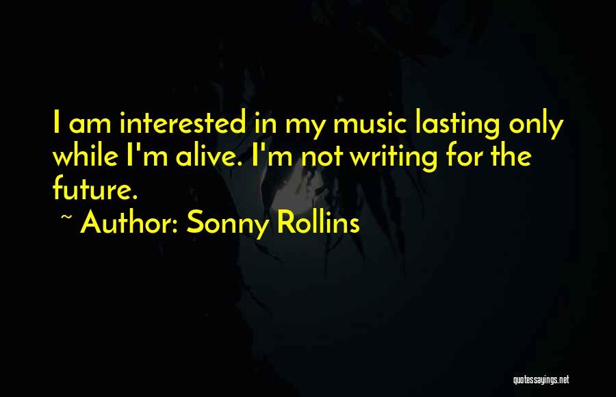 I'm Alive Quotes By Sonny Rollins