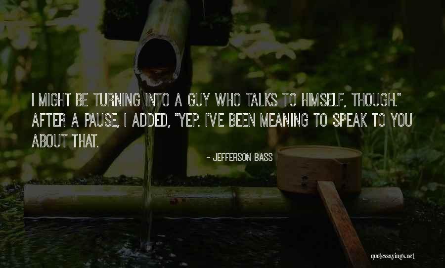 I'm All About That Bass Quotes By Jefferson Bass I'm All About That Bass Quotes By Jefferson Bass