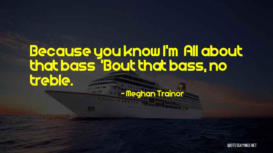 I'm All About That Bass Quotes By Meghan Trainor I'm All About That Bass Quotes By Meghan Trainor
