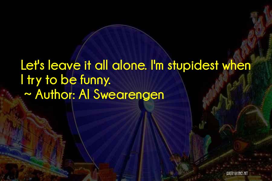 I'm All Alone Quotes By Al Swearengen