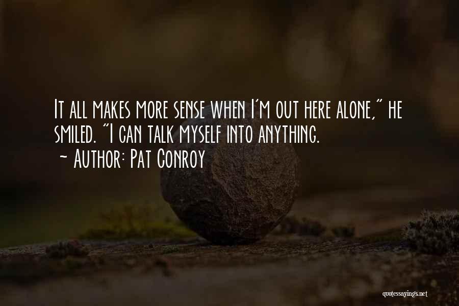 I'm All Alone Quotes By Pat Conroy