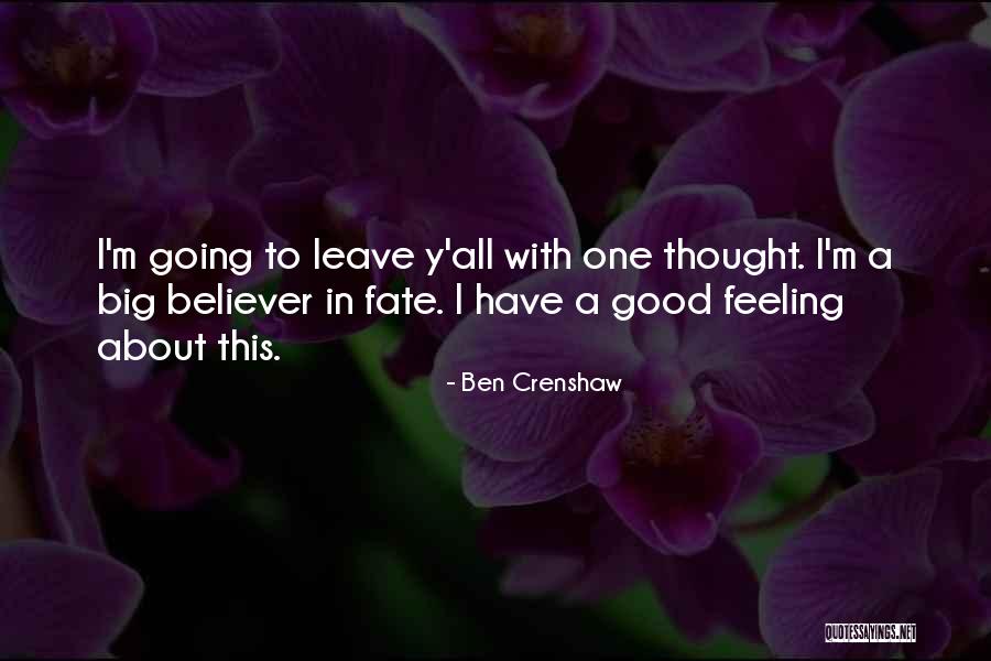 I'm All Good Quotes By Ben Crenshaw I'm All Good Quotes By Ben Crenshaw