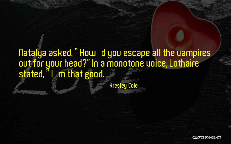I'm All Good Quotes By Kresley Cole I'm All Good Quotes By Kresley Cole