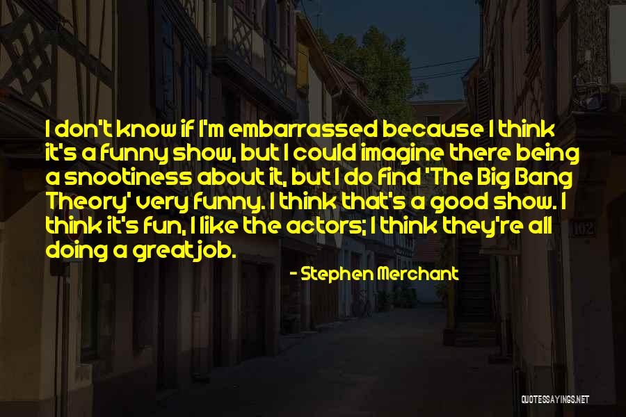 I'm All Good Quotes By Stephen Merchant I'm All Good Quotes By Stephen Merchant