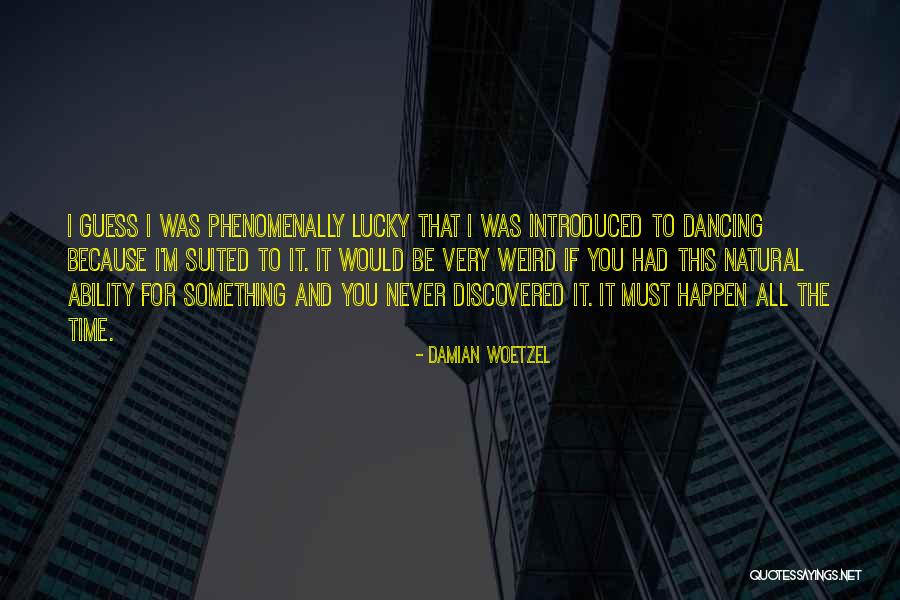 I'm All Natural Quotes By Damian Woetzel I'm All Natural Quotes By Damian Woetzel