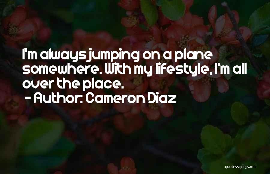 I'm All Over The Place Quotes By Cameron Diaz