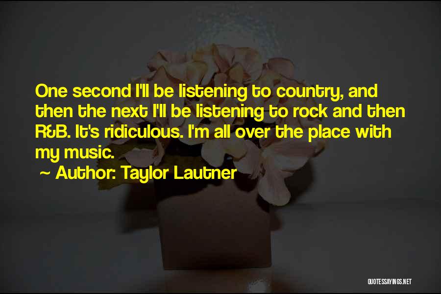 I'm All Over The Place Quotes By Taylor Lautner