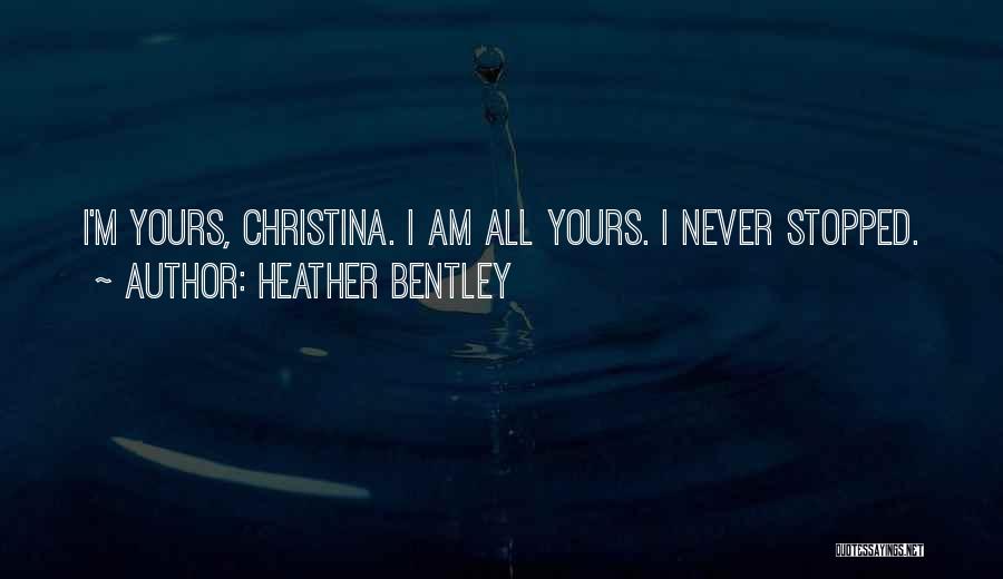 I'm All Yours Quotes By Heather Bentley