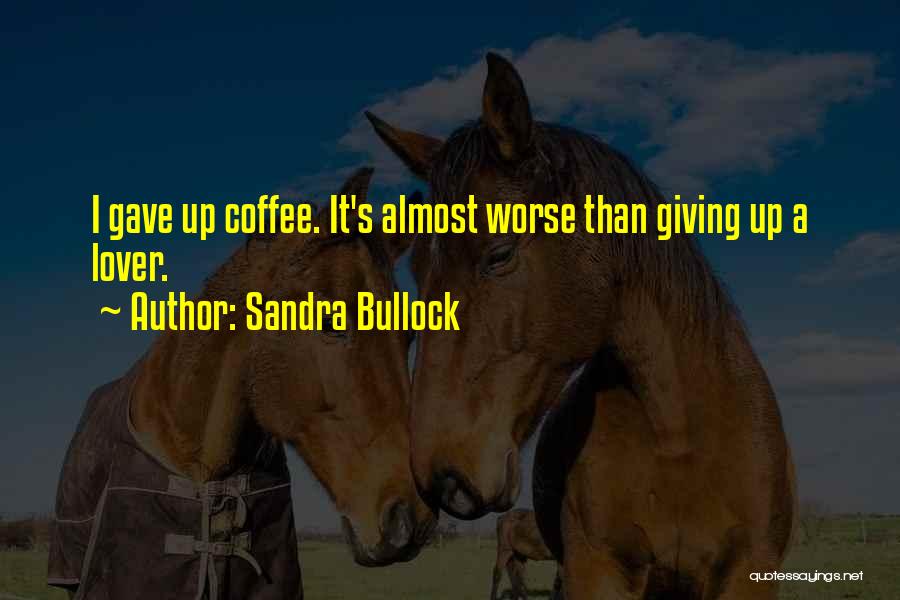 I'm Almost Giving Up Quotes By Sandra Bullock