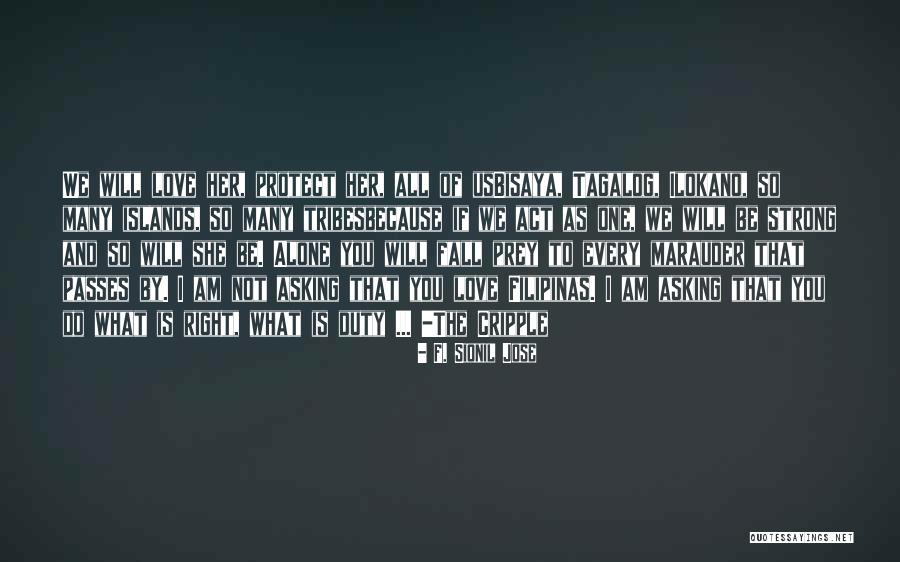 I'm Alone Because I Love You Quotes By F. Sionil Jose I'm Alone Because I Love You Quotes By F. Sionil Jose