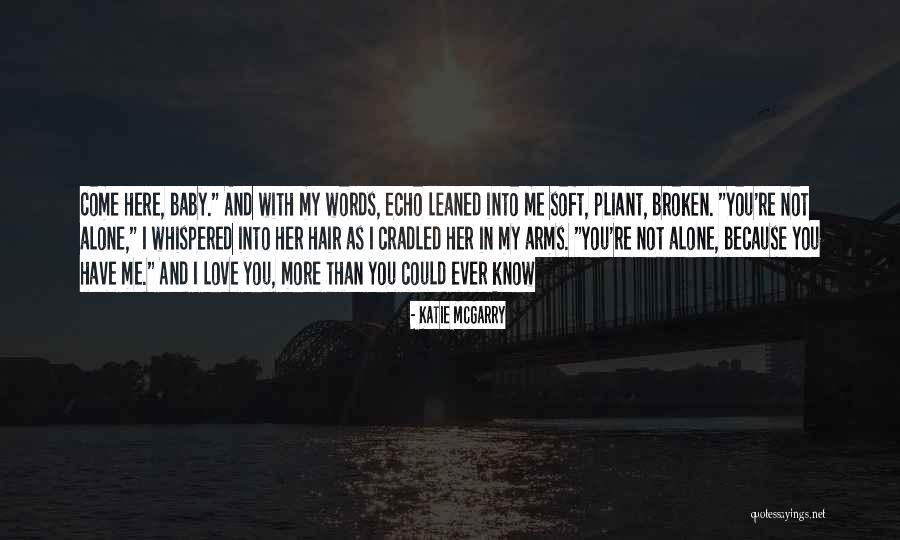 I'm Alone Because I Love You Quotes By Katie McGarry I'm Alone Because I Love You Quotes By Katie McGarry