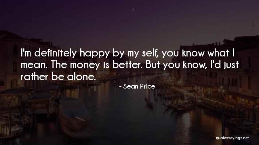I'm Alone But Happy Quotes By Sean Price I'm Alone But Happy Quotes By Sean Price