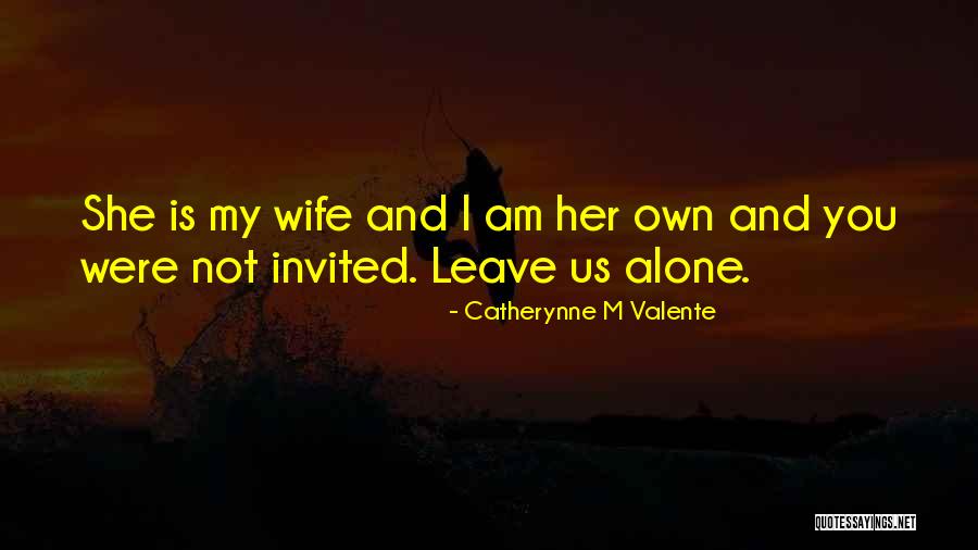 I'm Alone Quotes By Catherynne M Valente I'm Alone Quotes By Catherynne M Valente