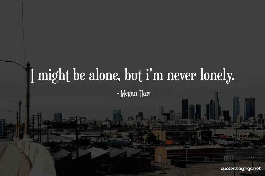 I'm Alone Quotes By Megan Hart I'm Alone Quotes By Megan Hart