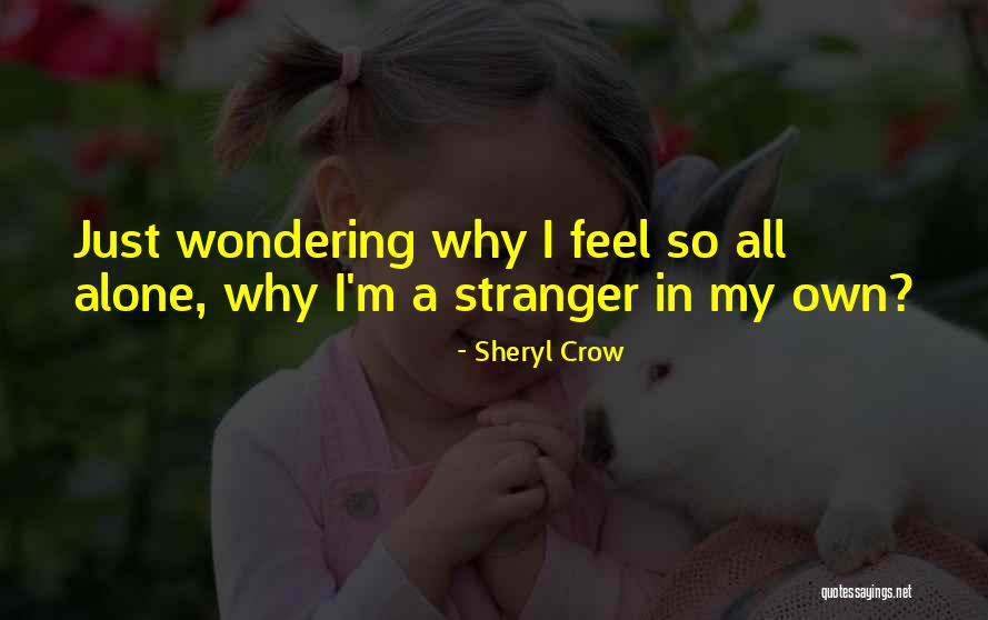 I'm Alone Quotes By Sheryl Crow I'm Alone Quotes By Sheryl Crow