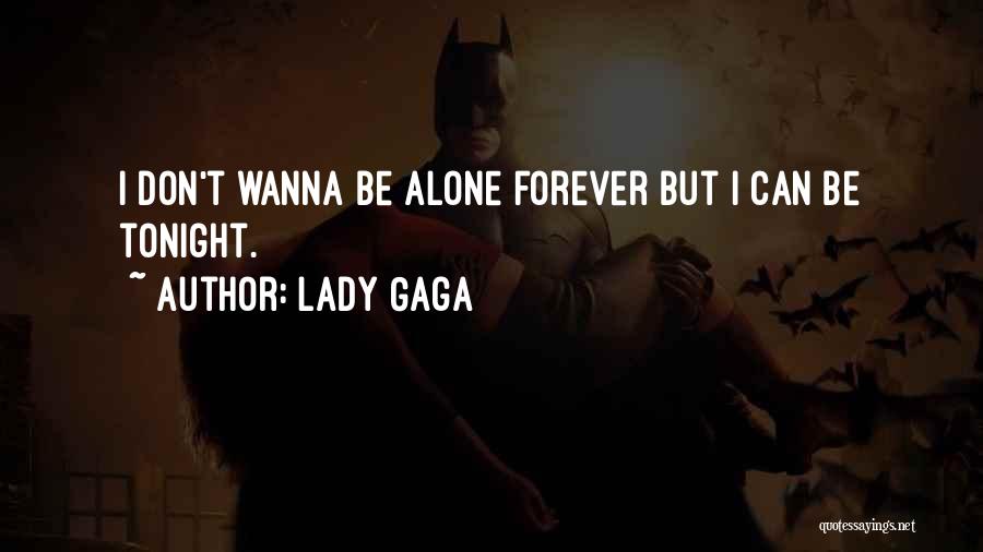 I'm Alone Tonight Quotes By Lady Gaga