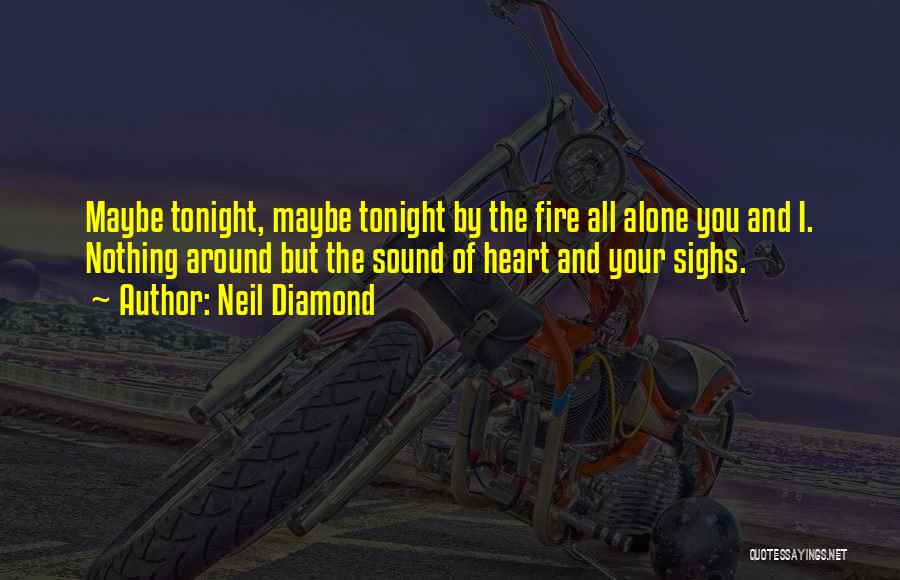 I'm Alone Tonight Quotes By Neil Diamond