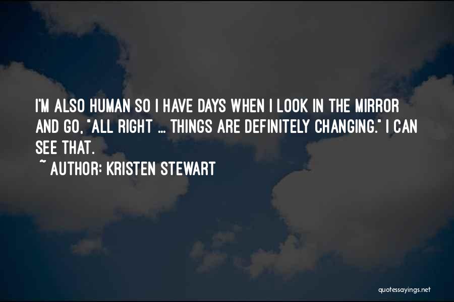 I'm Also Human Quotes By Kristen Stewart