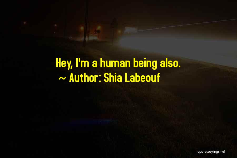 I'm Also Human Quotes By Shia Labeouf