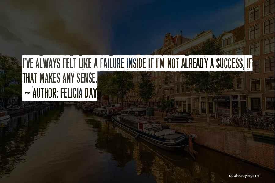 I'm Always A Failure Quotes By Felicia Day