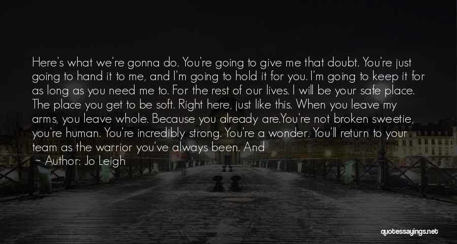 I'm Always Here When You Need Me Quotes By Jo Leigh