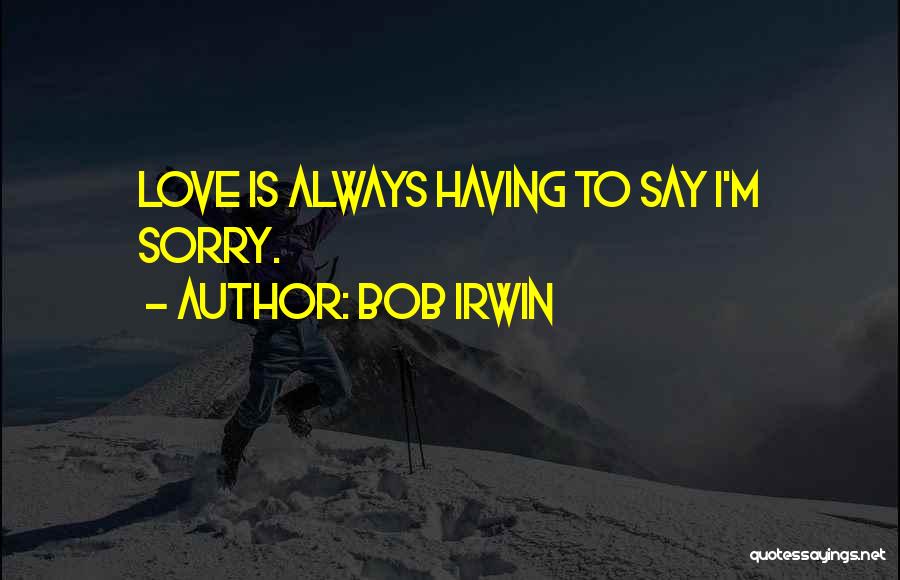 Im Always Love You Quotes By Bob Irwin