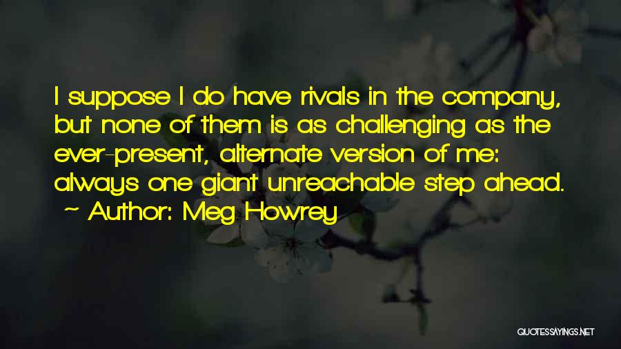 I'm Always One Step Ahead Of You Quotes By Meg Howrey