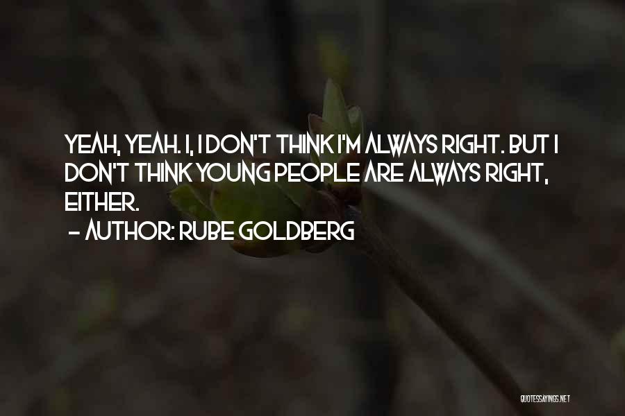I'm Always Right Quotes By Rube Goldberg