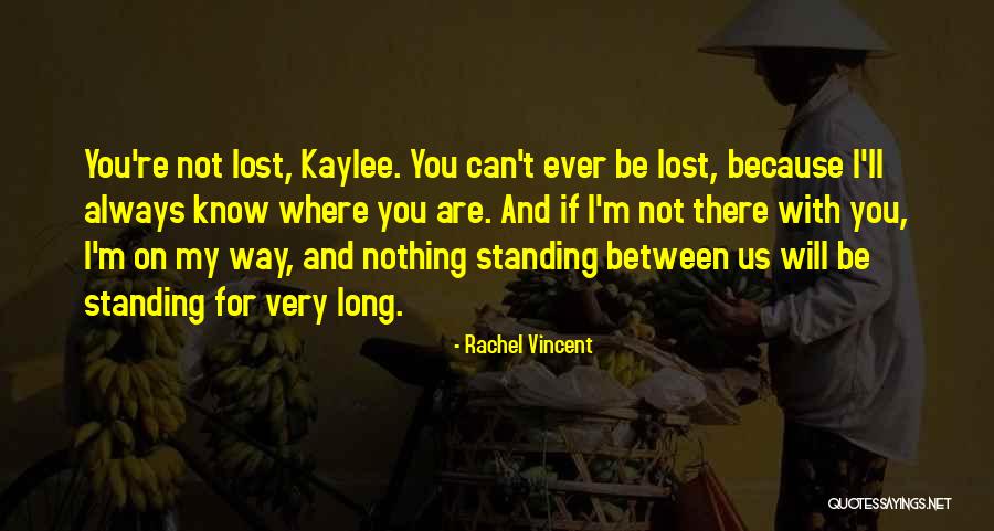 I'm Always There For You Quotes By Rachel Vincent I'm Always There For You Quotes By Rachel Vincent