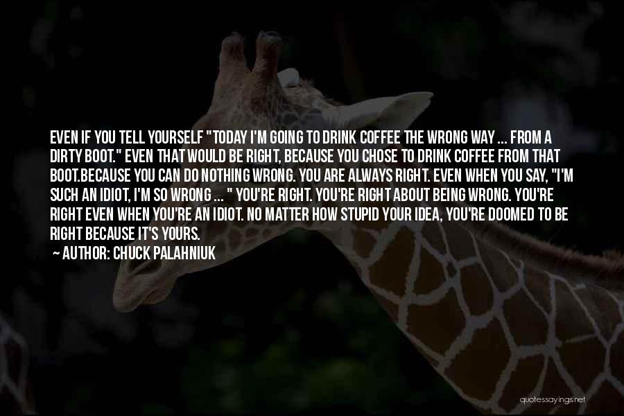 I'm Always Wrong Quotes By Chuck Palahniuk