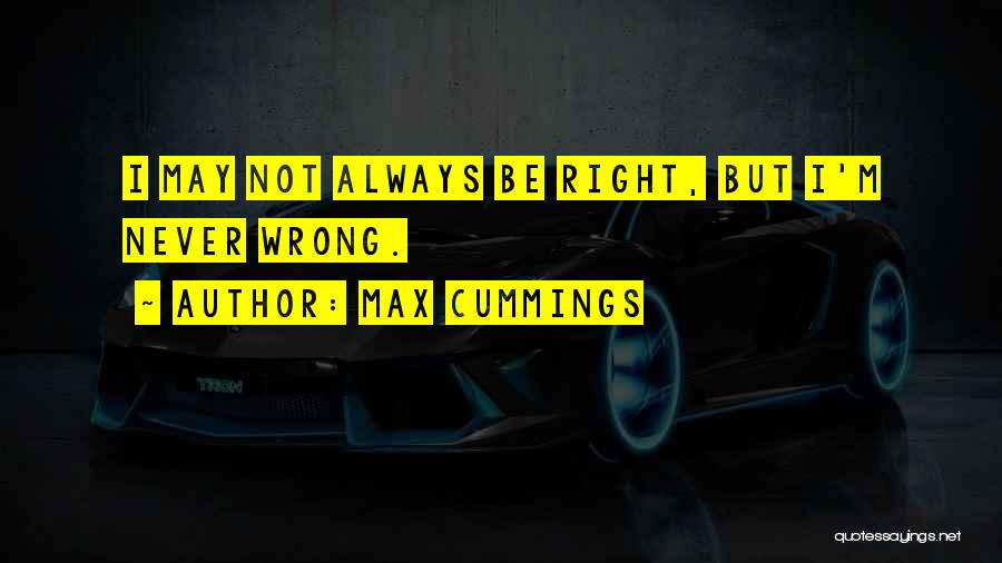 I'm Always Wrong Quotes By Max Cummings