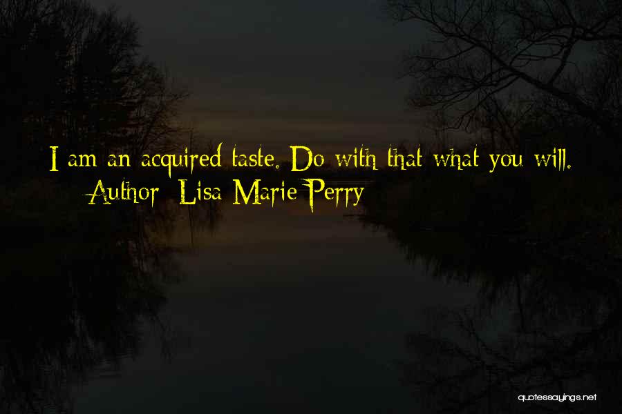 I'm An Acquired Taste Quotes By Lisa Marie Perry